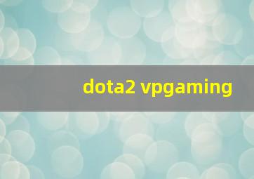 dota2 vpgaming